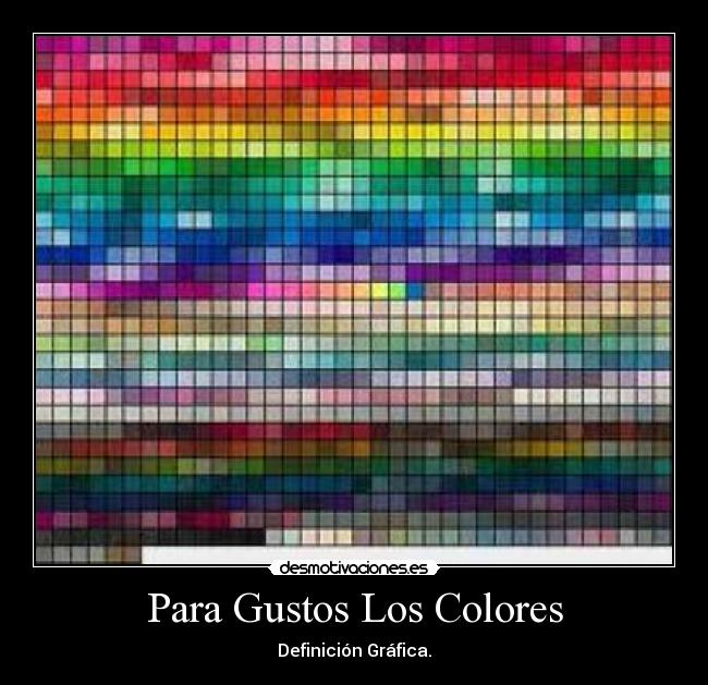 Para Gustos Los Colores - Definición Gráfica.