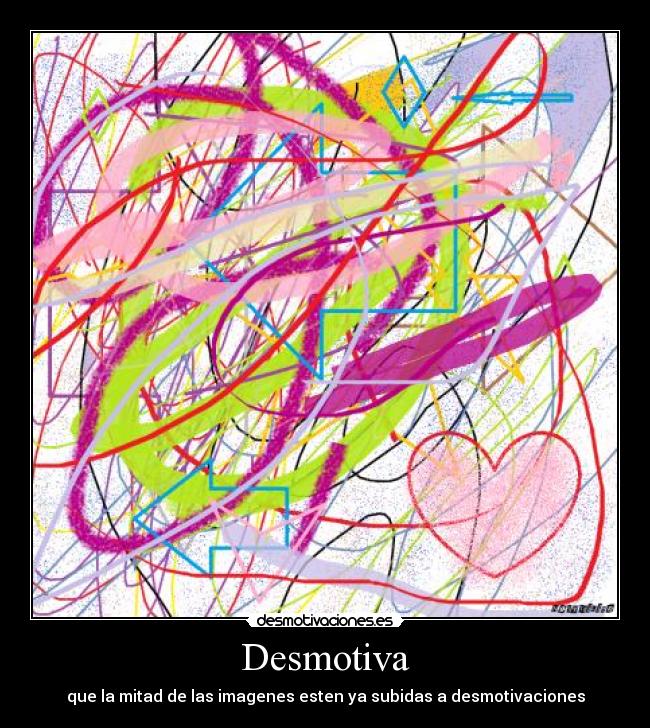 Desmotiva - que la mitad de las imagenes esten ya subidas a desmotivaciones
