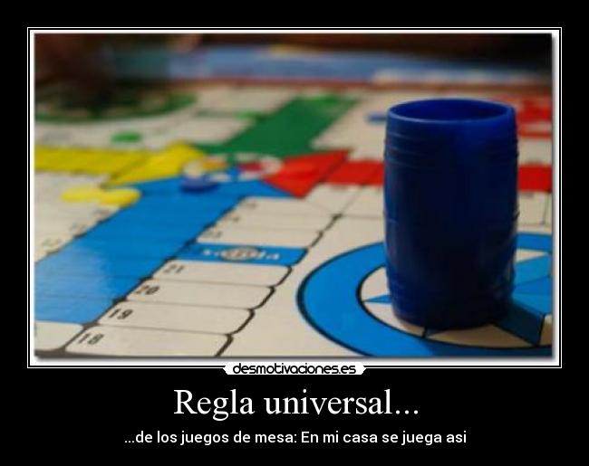 Regla universal... - ...de los juegos de mesa: En mi casa se juega asi