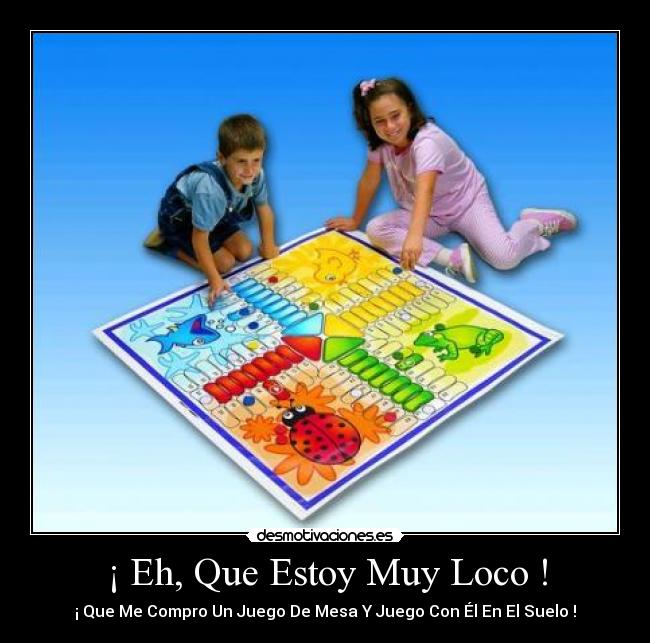 ¡ Eh, Que Estoy Muy Loco ! - ¡ Que Me Compro Un Juego De Mesa Y Juego Con Él En El Suelo !