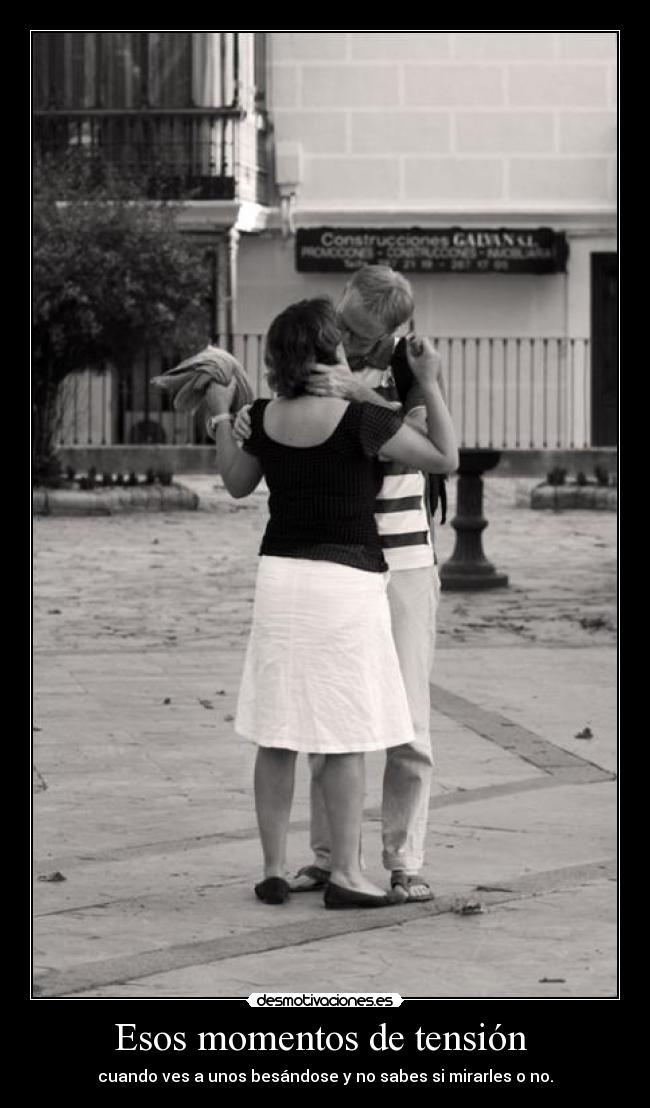 Esos momentos de tensión -