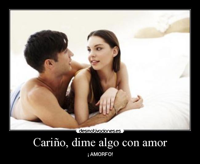 Cariño, dime algo con amor - ¡ AMORFO!