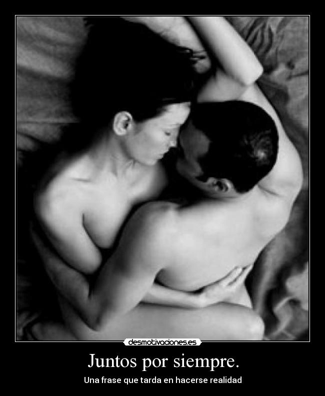 Juntos por siempre. - Una frase que tarda en hacerse realidad