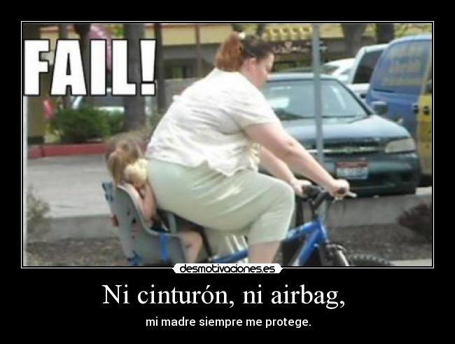 Ni cinturón, ni airbag,  - mi madre siempre me protege.