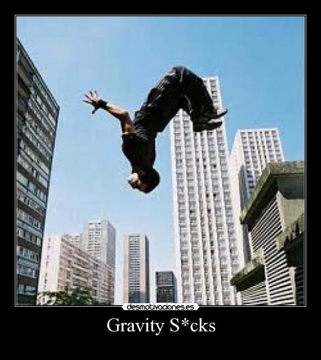 Gravity S*cks - 