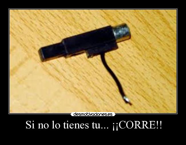 Si no lo tienes tu... ¡¡CORRE!! - 