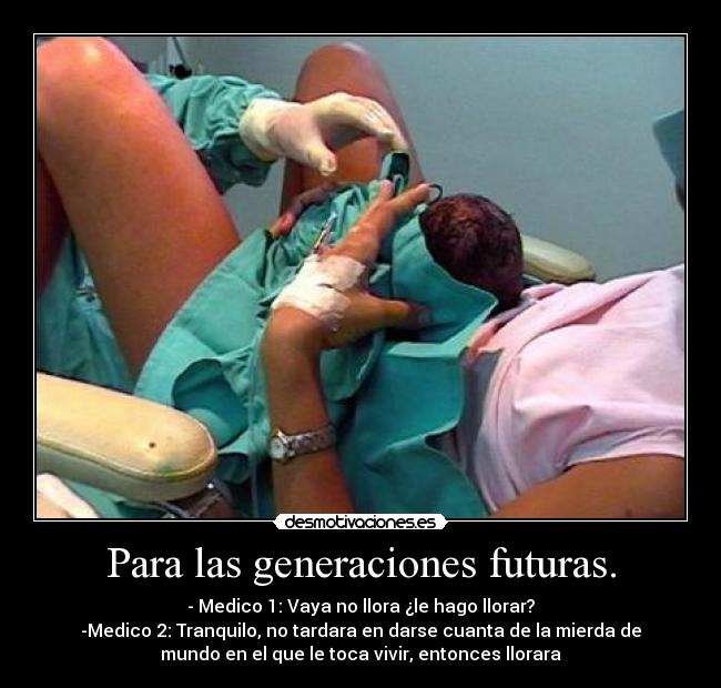 Para las generaciones futuras. -