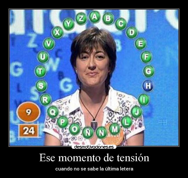 Ese momento de tensión - cuando no se sabe la última letera
