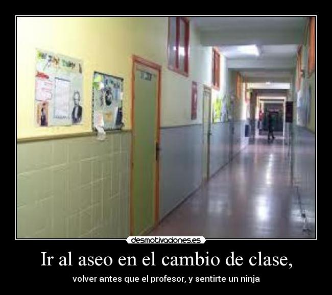 Ir al aseo en el cambio de clase, -