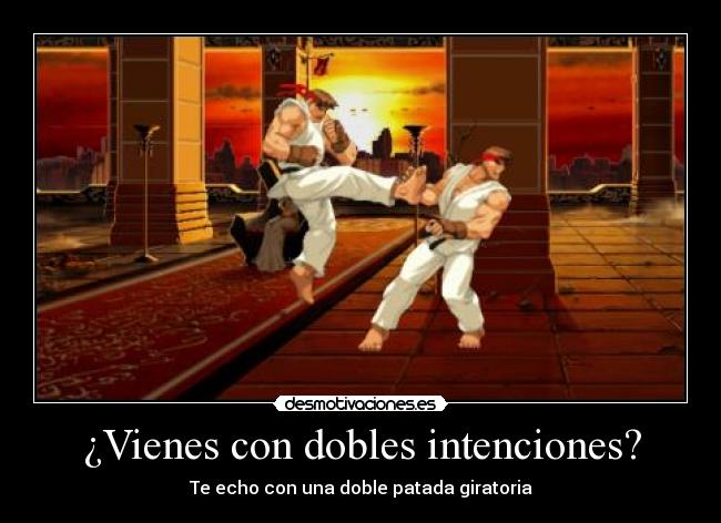 ¿Vienes con dobles intenciones? -
