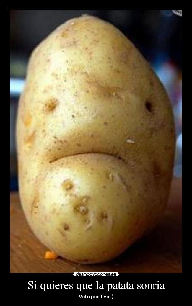 Si quieres que la patata sonria - Vota positivo :)