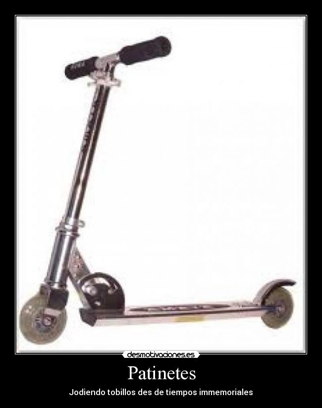 Patinetes - Jodiendo tobillos des de tiempos immemoriales