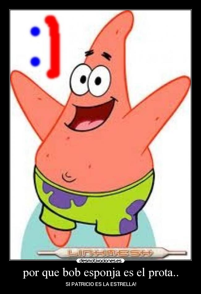 por que bob esponja es el prota.. -