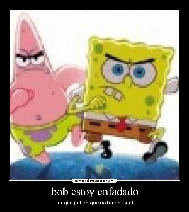 bob estoy enfadado -