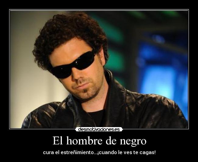 El hombre de negro - cura el estreñimiento...¡cuando le ves te cagas!