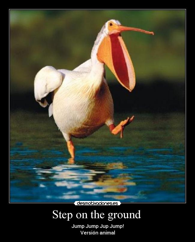 Step on the ground - Jump Jump Jup Jump!
Versión animal