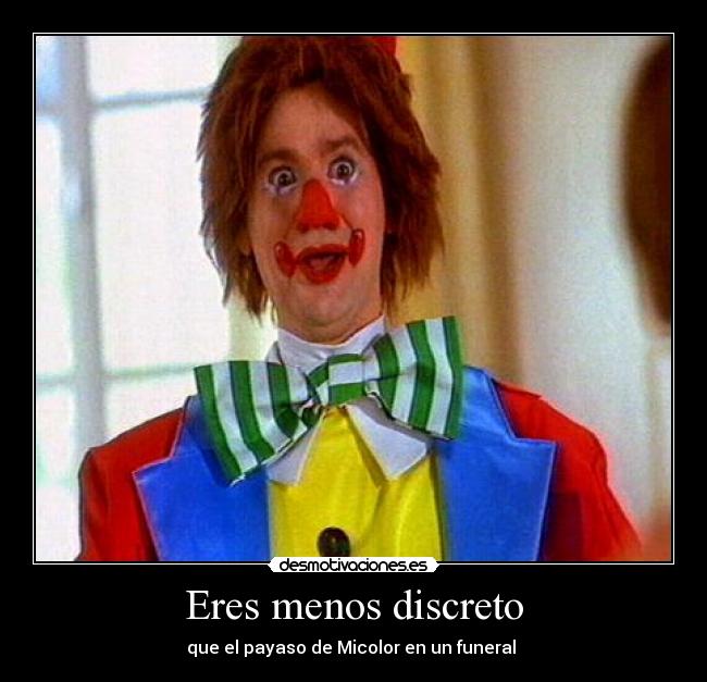 Eres menos discreto - 