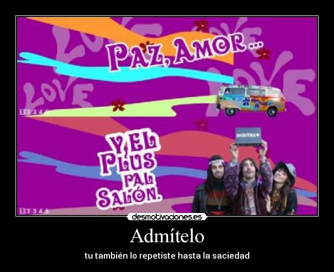 Admítelo - tu también lo repetiste hasta la saciedad