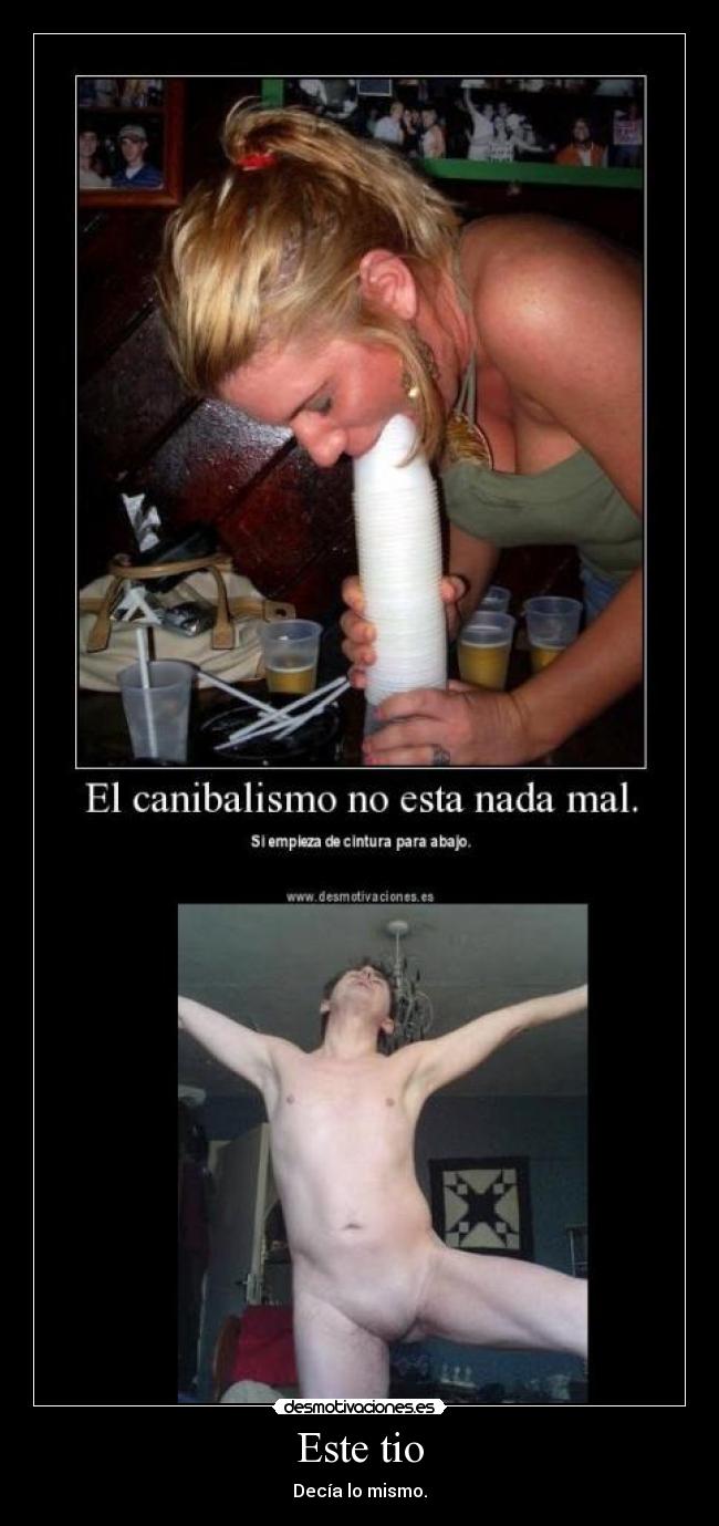 Este tio - Decía lo mismo.