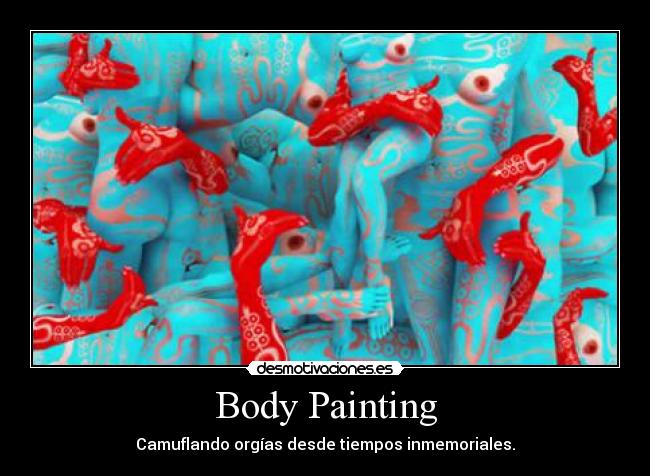 Body Painting - Camuflando orgías desde tiempos inmemoriales.