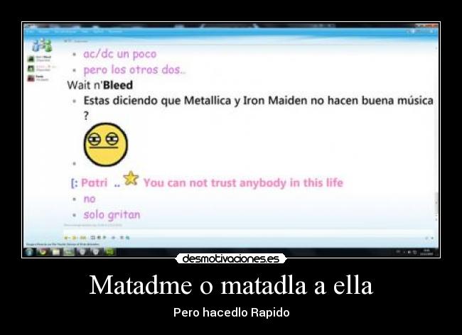 Matadme o matadla a ella - Pero hacedlo Rapido