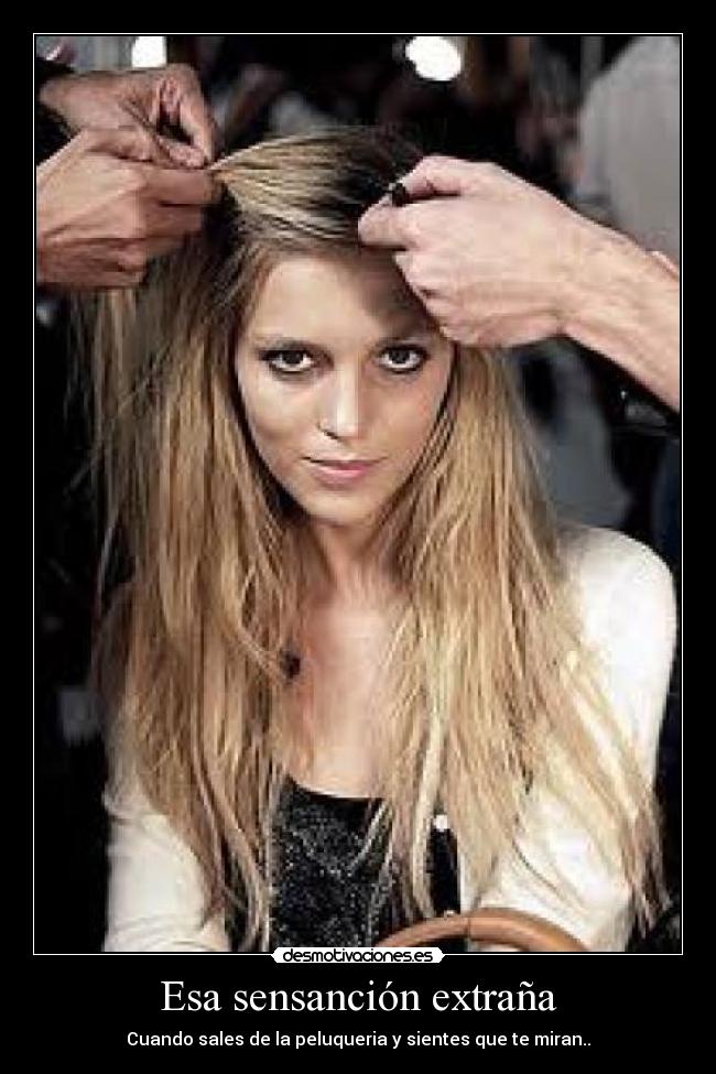 Esa sensanción extraña - Cuando sales de la peluqueria y sientes que te miran..