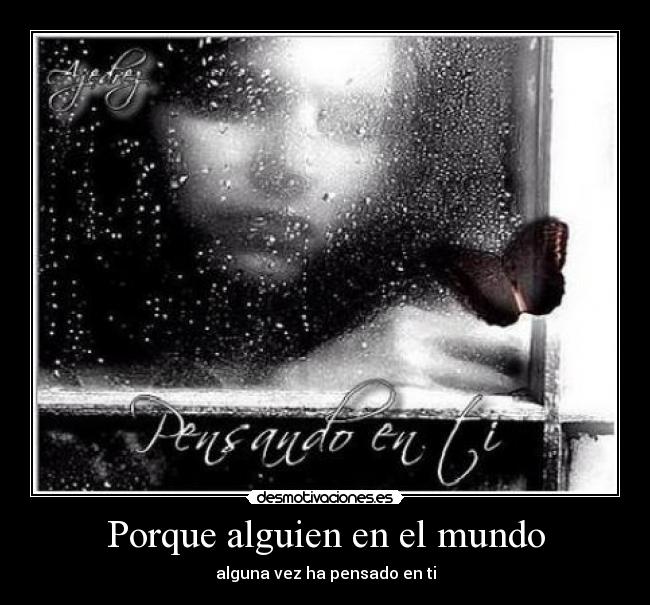 Porque alguien en el mundo -