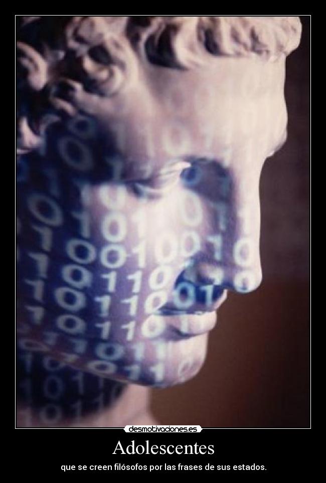 Adolescentes - que se creen filósofos por las frases de sus estados.