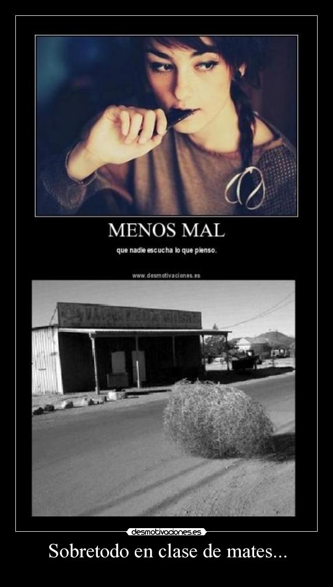 Sobretodo en clase de mates... -