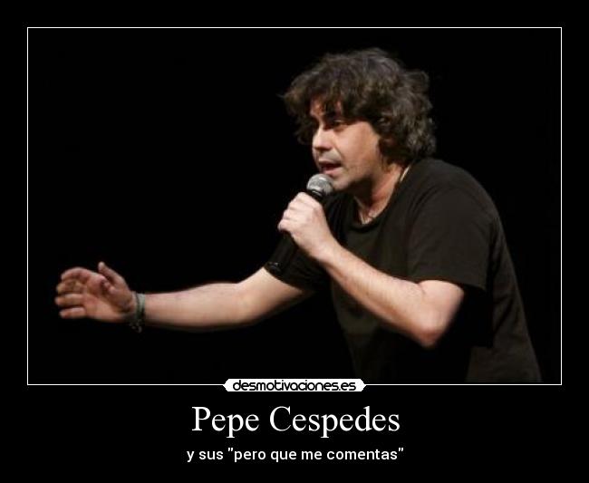 Pepe Cespedes - y sus pero que me comentas
