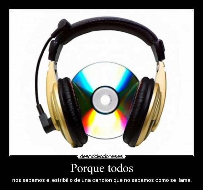 Porque todos - nos sabemos el estribillo de una cancion que no sabemos como se llama.