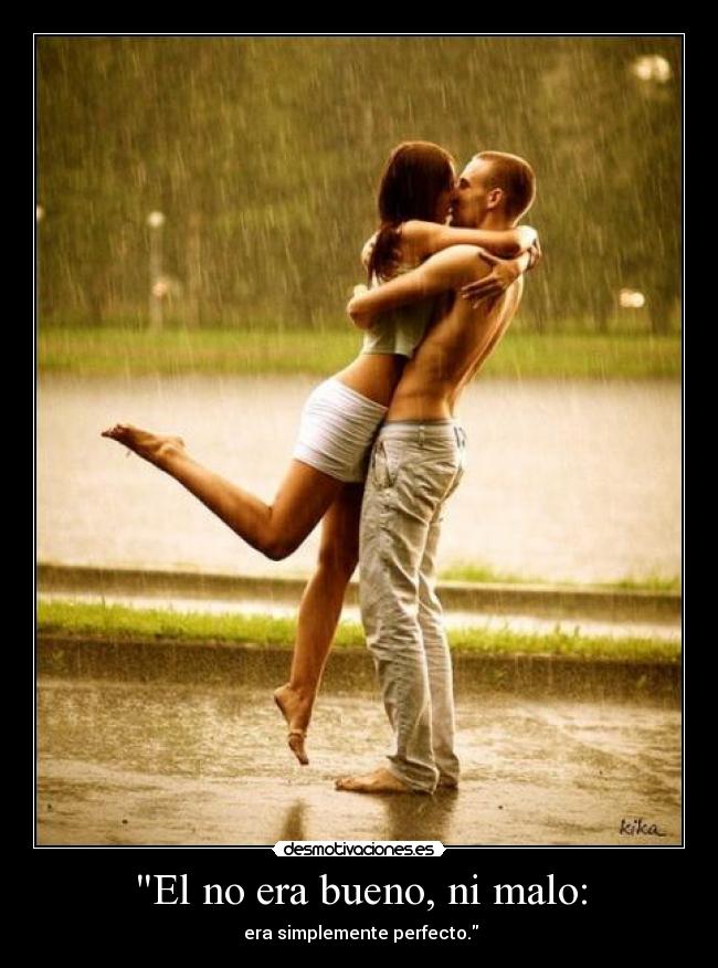 El no era bueno, ni malo: -