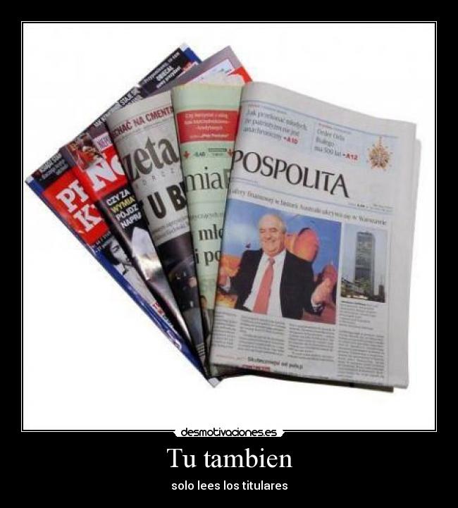 Tu tambien - solo lees los titulares