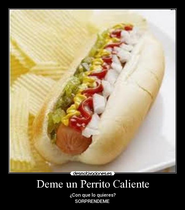 Deme un Perrito Caliente - ¿Con que lo quieres?
SORPRENDEME