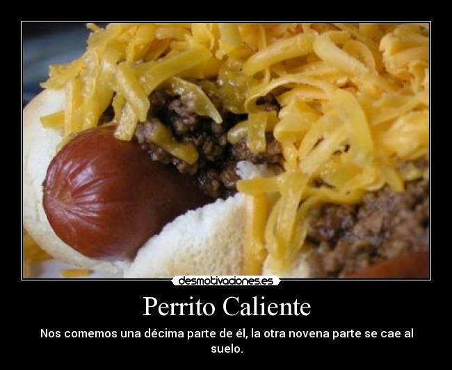 Perrito Caliente - Nos comemos una décima parte de él, la otra novena parte se cae al suelo.