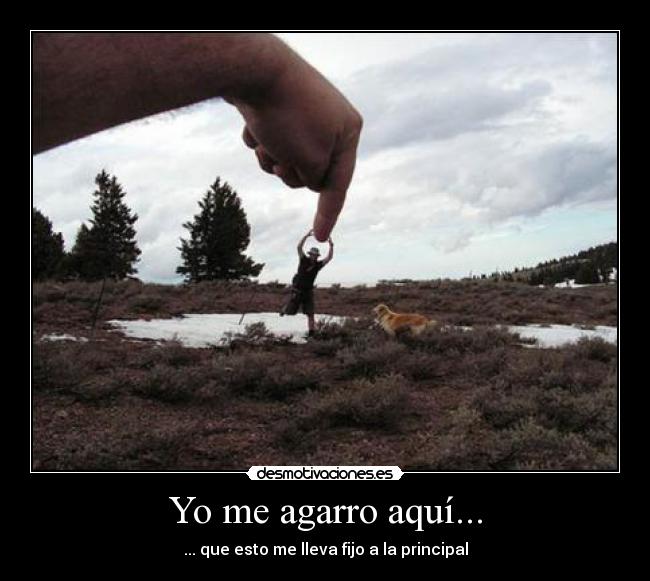 Yo me agarro aquí... -