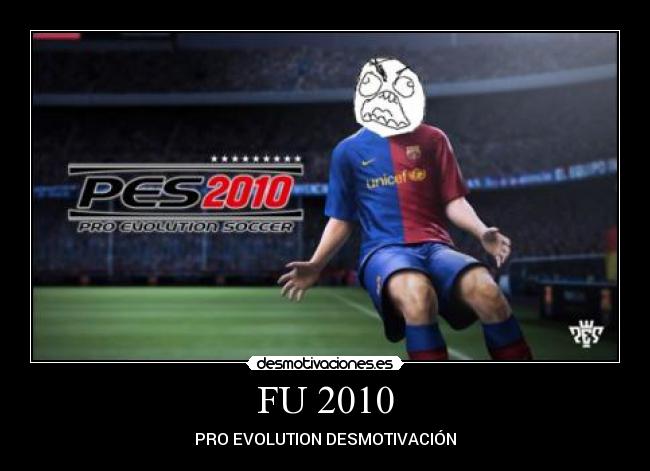 FU 2010 - PRO EVOLUTION DESMOTIVACIÓN