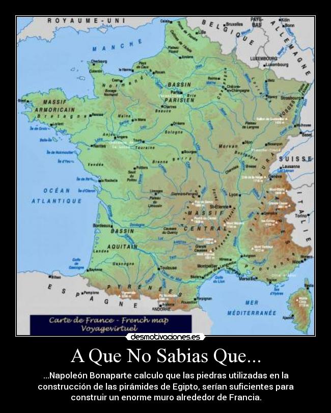 A Que No Sabias Que... - ...Napoleón Bonaparte calculo que las piedras utilizadas en la
construcción de las pirámides de Egipto, serían suficientes para
construir un enorme muro alrededor de Francia.