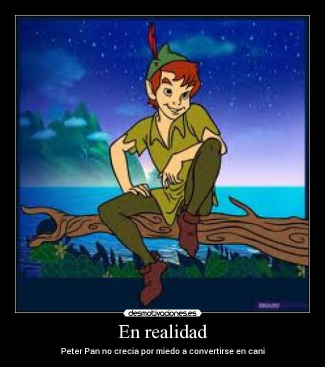 En realidad - Peter Pan no crecia por miedo a convertirse en cani