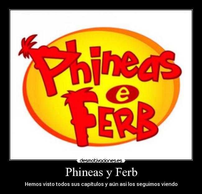Phineas y Ferb - Hemos visto todos sus capítulos y aún asi los seguimos viendo