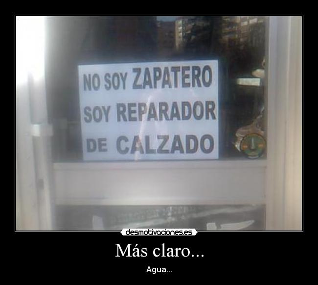Más claro... -