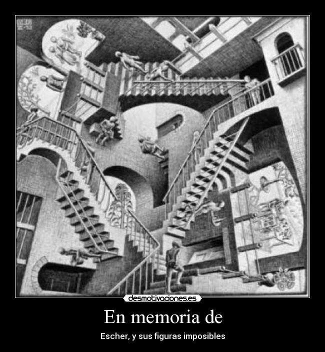 En memoria de - Escher, y sus figuras imposibles