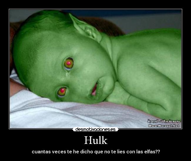 Hulk - cuantas veces te he dicho que no te lies con las elfas??