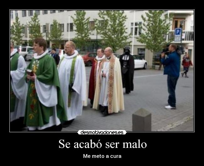 Se acabó ser malo - Me meto a cura