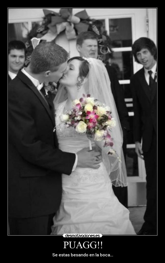 PUAGG!! - Se estas besando en la boca...