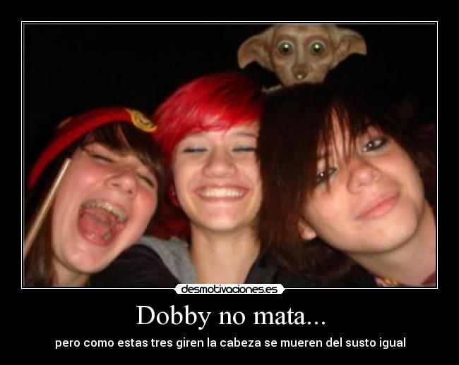 Dobby no mata... -