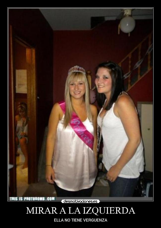 MIRAR A LA IZQUIERDA - ELLA NO TIENE VERGUENZA