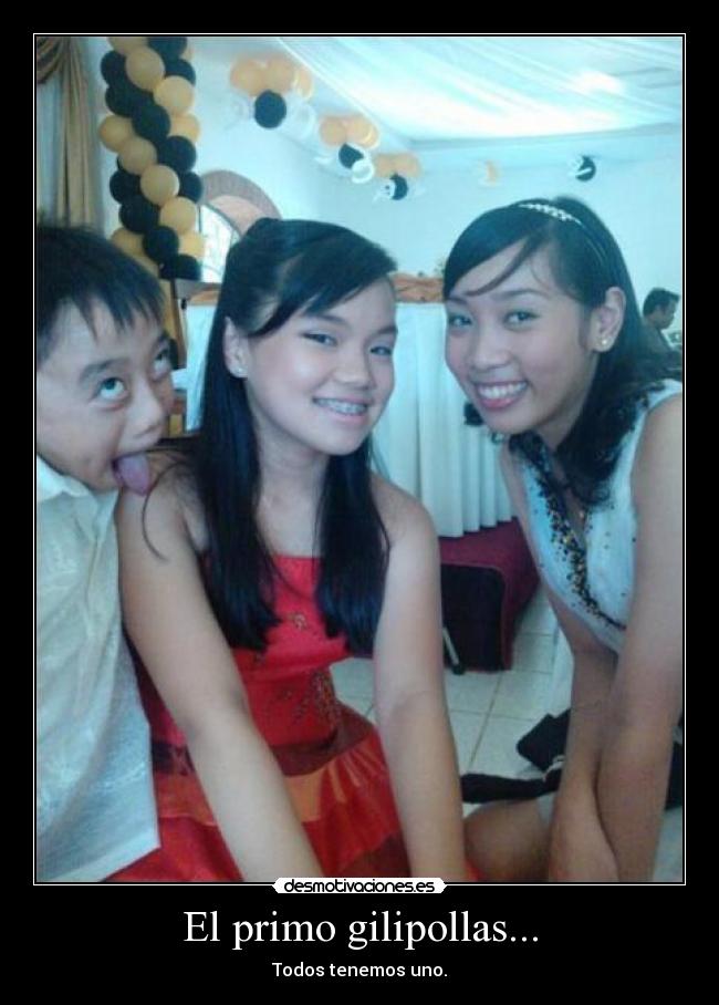 El primo gilipollas... - Todos tenemos uno.