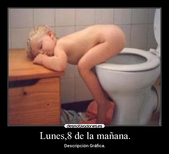 Lunes,8 de la mañana. -