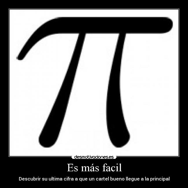 Es más facil - Descubrir su ultima cifra a que un cartel bueno llegue a la principal